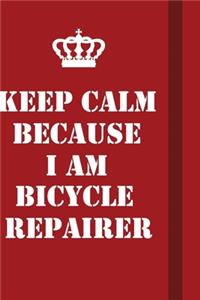 Keep Calm Because I Am Bicycle Repairer