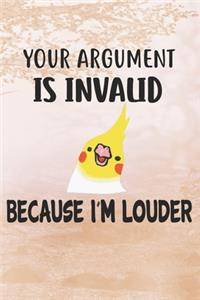 Your Argument Is Invalid Because I'm Louder Cockatiel Notebook Journal