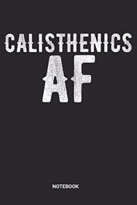 Calisthenics AF Notebook: Calisthenics Notebook (6x9 inches) with Blank Pages ideal as a Bodyweight Exercise Journal. Perfect as a Gym Workout Bar Workout Book Book or Sketch