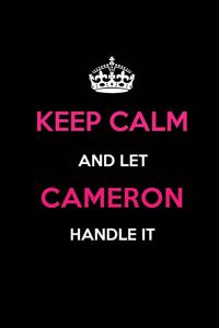 Keep Calm and Let Cameron Handle It