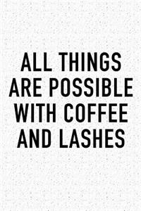 All Things Are Possible with Coffee and Lashes
