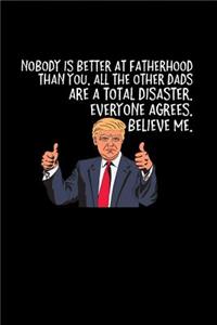 Nobody Is Better at Fatherhood Than You. All the Other Dads Are a Total Disaster. Everyone Agrees. Believe Me.