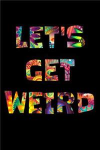 Let's Get Weird