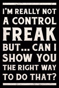 I'm Really Not a Control Freak But ... Can I Show You the Right Way to Do That? Journal White