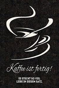 Kaffee Ist Fertig! Es Steckt So Viel Liebe in Diesem Satz