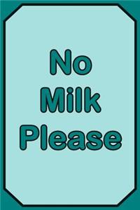 No Milk Please