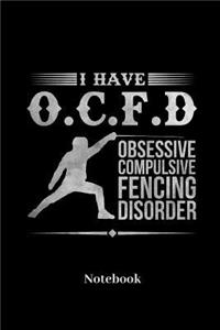 I Have O.C.F.D Obsessive Compulsive Fencing Disorder Notebook