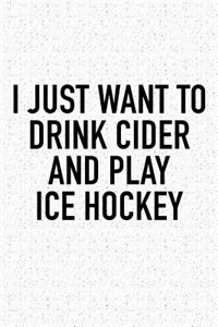 I Just Want To Drink Cider And Play Ice Hockey