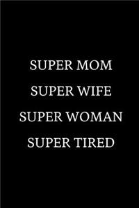 Super Mom Super Wife Super Woman Super Tired