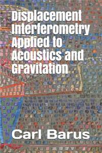 Displacement Interferometry Applied to Acoustics and Gravitation