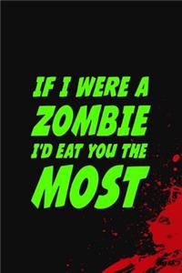 If I Were A Zombie I'd Eat You The Most