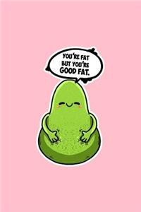 Youre Fat But Youre Good Fat