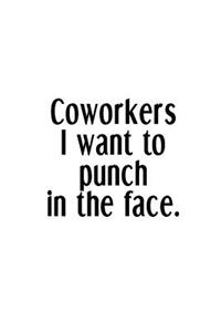 Coworkers I Want To Punch In The Face