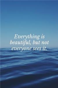 Everything is Beautiful, But Not Everyone Sees It