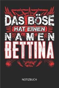 Das Böse hat einen Namen - Bettina - Notizbuch