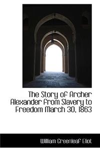 The Story of Archer Alexander from Slavery to Freedom March 30, 1863