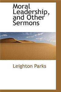 Moral Leadership, and Other Sermons