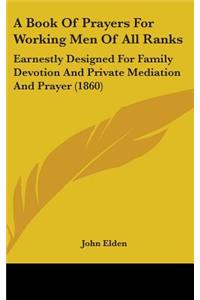 A Book Of Prayers For Working Men Of All Ranks