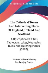 Cathedral Towns And Intervening Places Of England, Ireland And Scotland