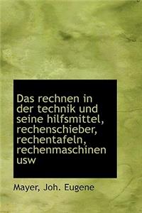 Das Rechnen in Der Technik Und Seine Hilfsmittel, Rechenschieber, Rechentafeln, Rechenmaschinen Usw