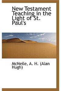 New Testament Teaching in the Light of St. Paul's