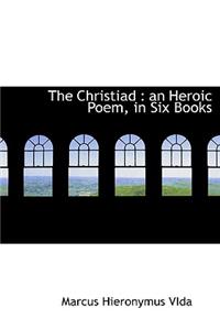 The Christiad: An Heroic Poem, in Six Books