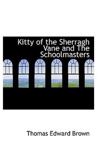 Kitty of the Sherragh Vane and the Schoolmasters