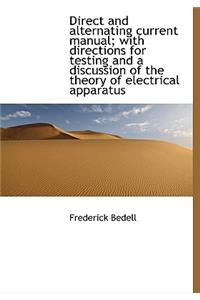 Direct and Alternating Current Manual; With Directions for Testing and a Discussion of the Theory of