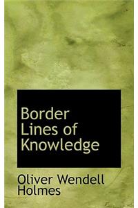 Border Lines of Knowledge