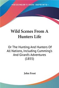 Wild Scenes From A Hunters Life