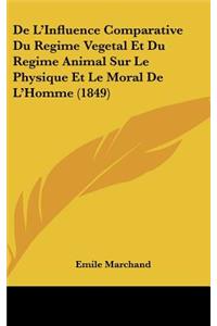 De L'Influence Comparative Du Regime Vegetal Et Du Regime Animal Sur Le Physique Et Le Moral De L'Homme (1849)