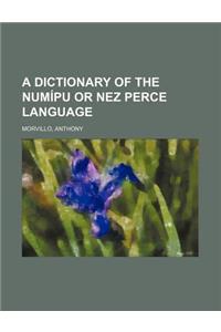 A Dictionary of the Numipu or Nez Perce Language