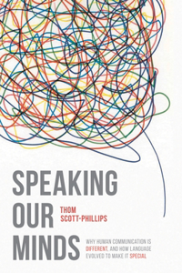 Speaking Our Minds: Why Human Communication Is Different, and How Language Evolved to Make It Special