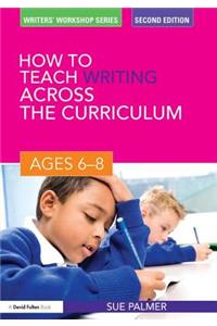 How to Teach Writing Across the Curriculum: Ages 6-8