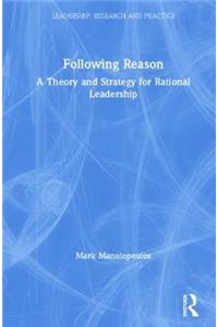 Following Reason: A Theory and Strategy for Rational Leadership