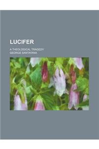 Lucifer; A Theological Tragedy