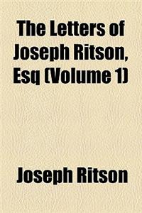 The Letters of Joseph Ritson, Esq (Volume 1)