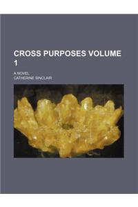 Cross Purposes Volume 1; A Novel