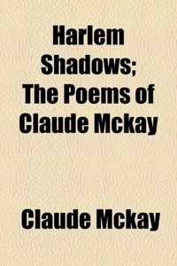 Harlem Shadows; The Poems of Claude McKay