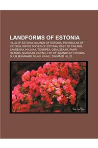 Landforms of Estonia: Hills of Estonia, Islands of Estonia, Peninsulas of Estonia, Water Bodies of Estonia, Gulf of Finland, Saaremaa, Hiium