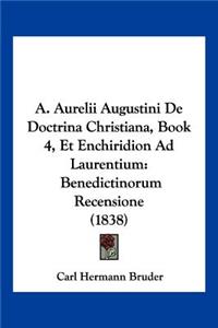 A. Aurelii Augustini De Doctrina Christiana, Book 4, Et Enchiridion Ad Laurentium