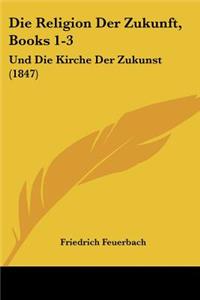 Religion Der Zukunft, Books 1-3