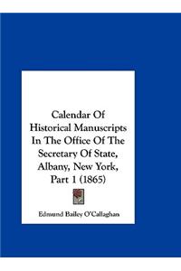 Calendar of Historical Manuscripts in the Office of the Secretary of State, Albany, New York, Part 1 (1865)