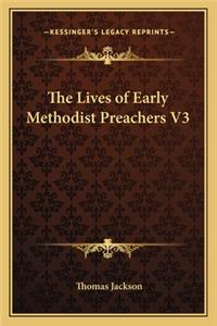 The Lives of Early Methodist Preachers V3