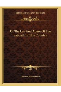 Of the Use and Abuse of the Sabbath in This Country