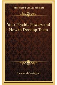 Your Psychic Powers and How to Develop Them
