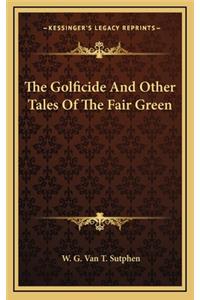 The Golficide and Other Tales of the Fair Green