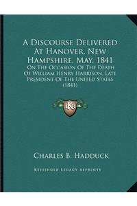 A Discourse Delivered At Hanover, New Hampshire, May, 1841