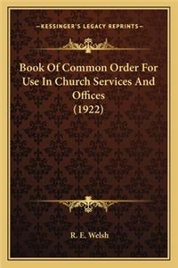 Book Of Common Order For Use In Church Services And Offices (1922)