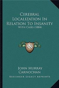 Cerebral Localization in Relation to Insanity